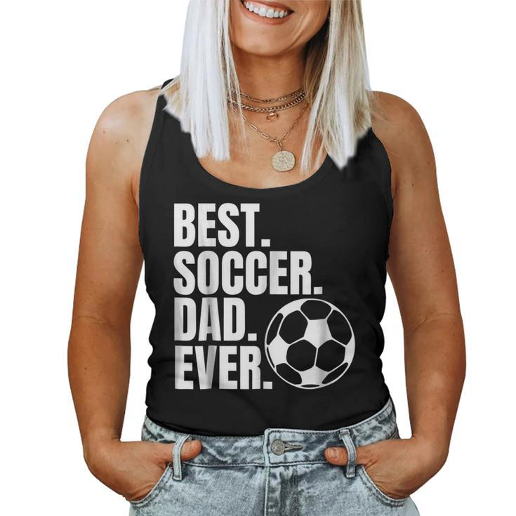 Best Soccer Dad Ever T For Fathers Day From Kids Wife Women Tank Top