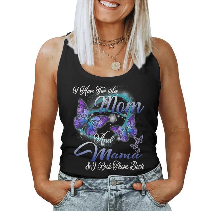 Butterfly I Have Two Titles Mom And Mama  Women Tank Top