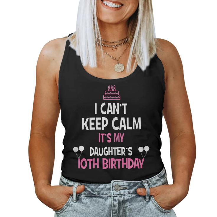 I Cant Keep Calm Its My Daughters 10Th Birthday Shirt Women Tank Top