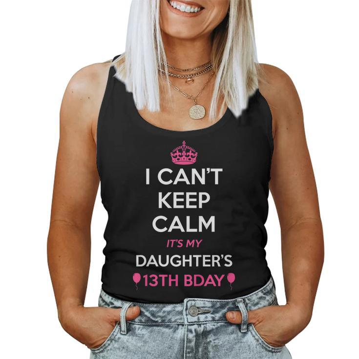 I Cant Keep Calm Its My Daughters 13Th Birthday Shirt Women Tank Top