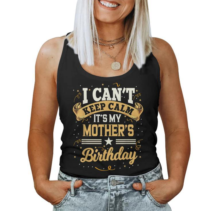 I Cant Keep Calm Its My Mother Birthday Party Women Tank Top