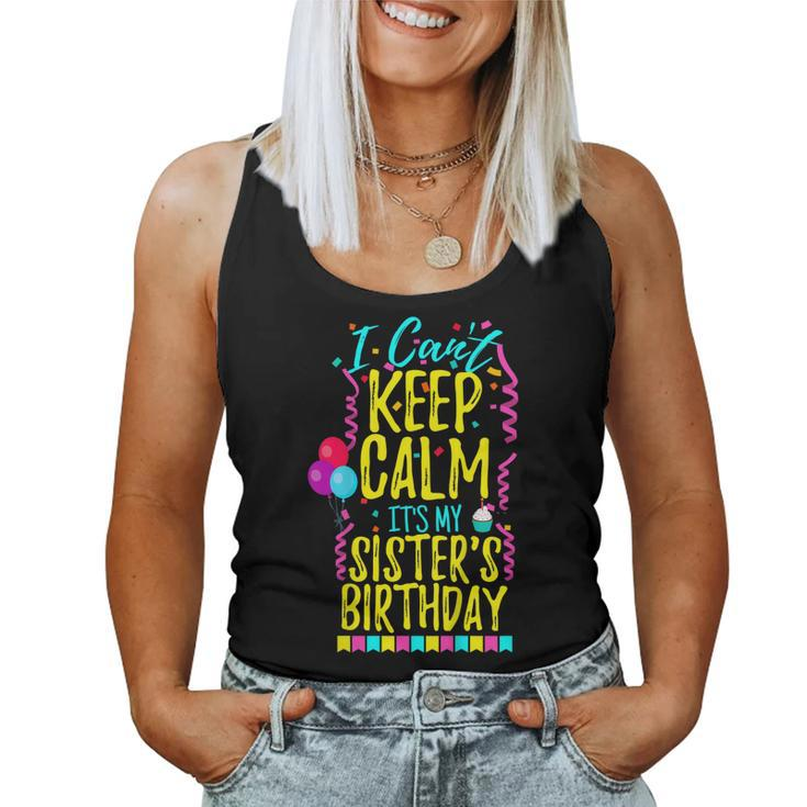 I Cant Keep Calm Its My Sisters Birthday Party Shirt Women Tank Top