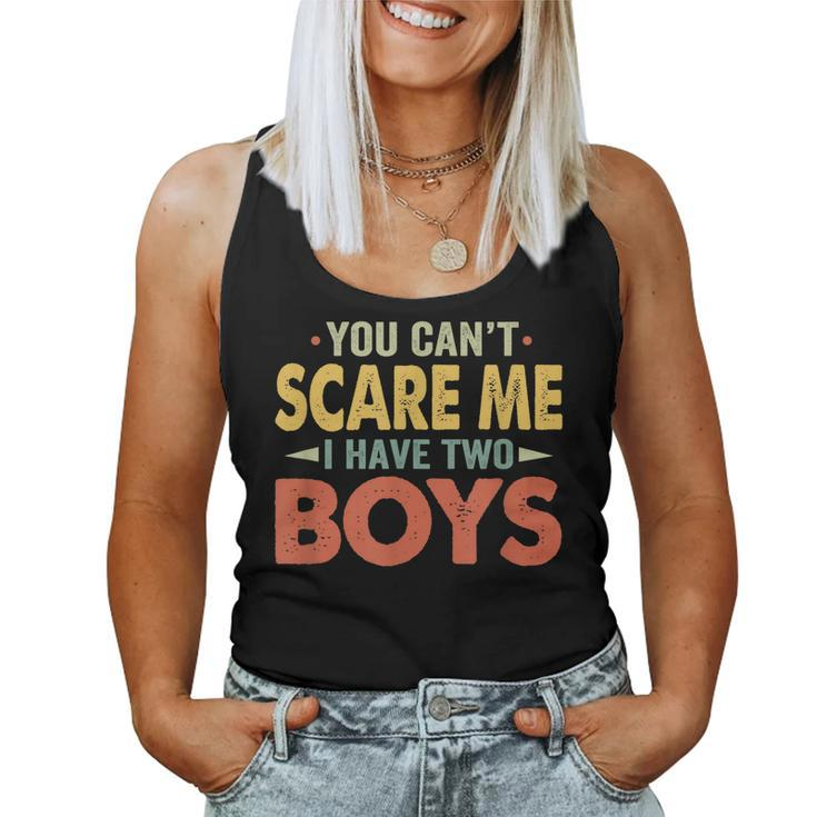 You Cant Scare Me I Have Two Boys Son Mom Dad Women Tank Top
