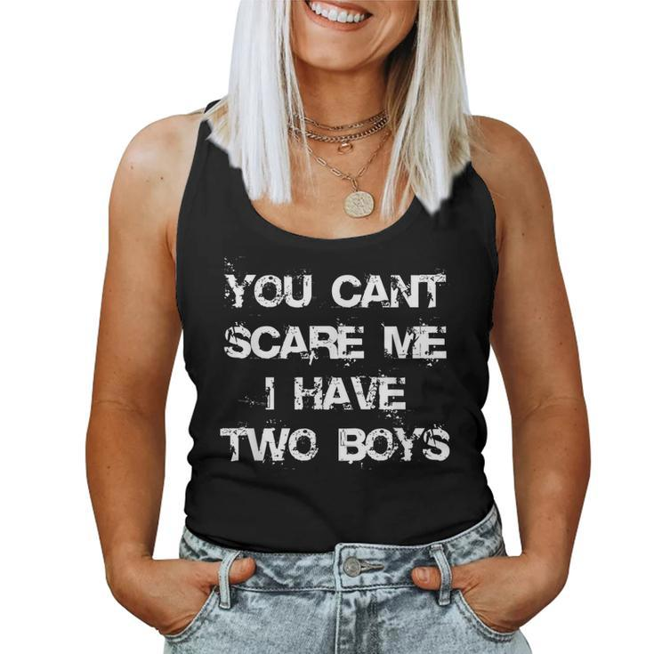 You Cant Scare Me I Have Two Boys Son Mom Women Tank Top