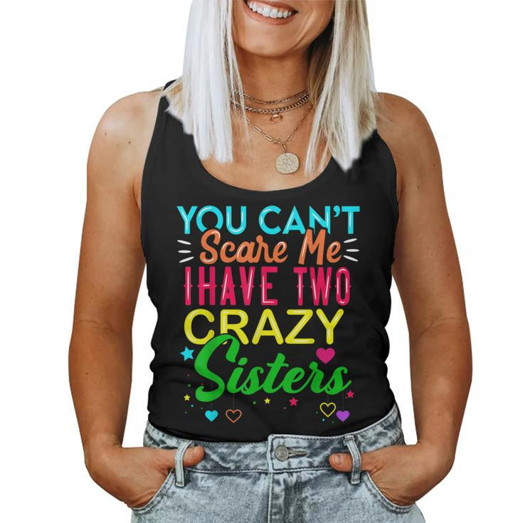 You Cant Scare Me I Have Two Crazy Sister For Sibling Women Tank Top