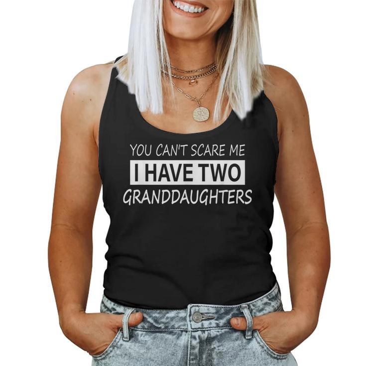 You Cant Scare Me I Have Two Granddaughters Women Tank Top