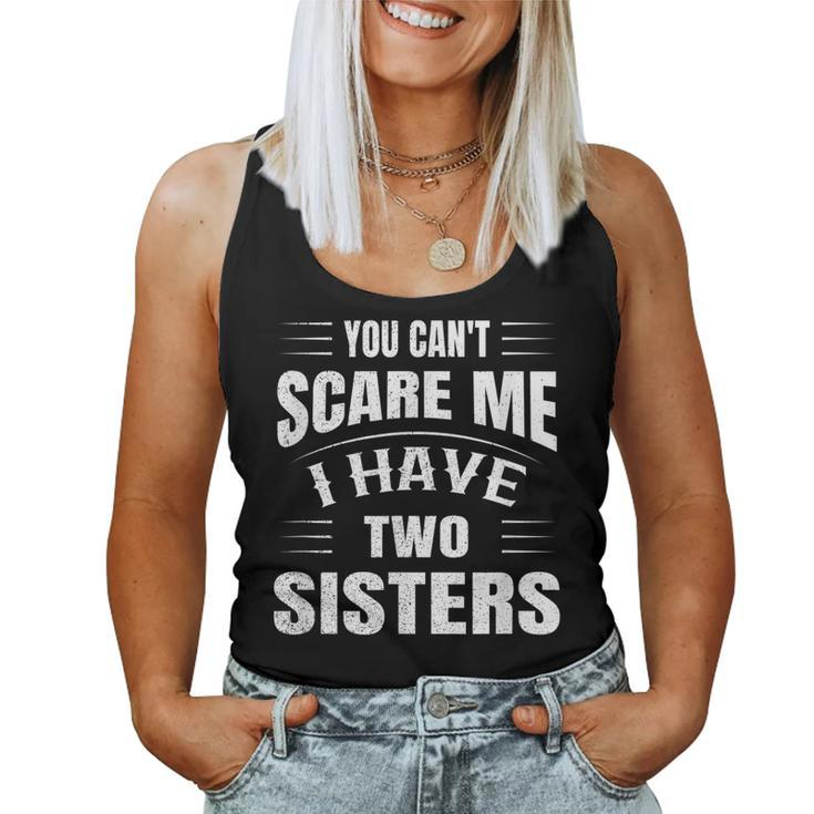 You Cant Scare Me I Have Two Sisters Women Tank Top