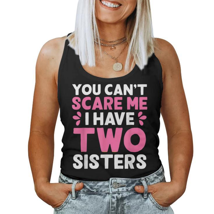 You Cant Scare Me I Have Two Sisters Sisters Women Tank Top