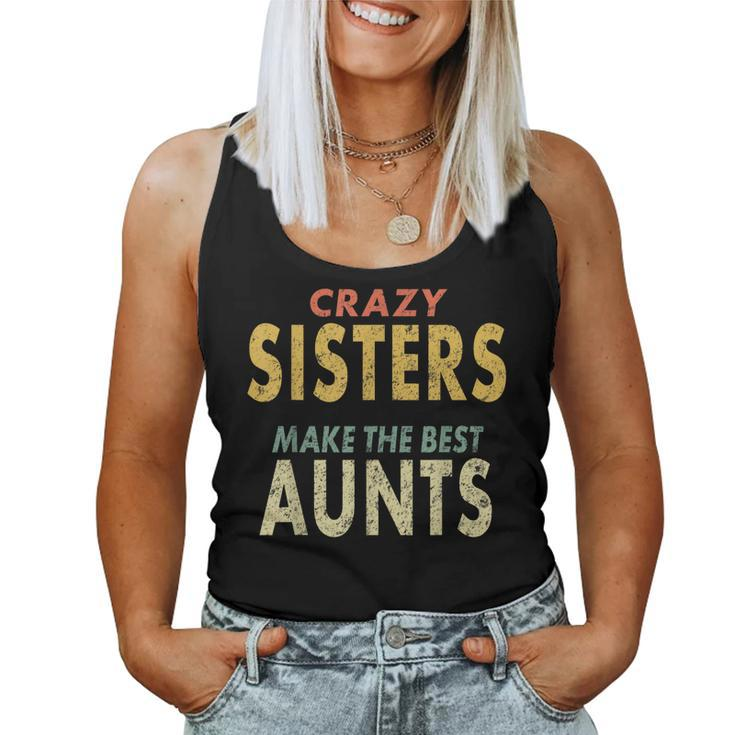 Crazy Sister Retro Crazy Sisters Make The Best Aunts Women Tank Top