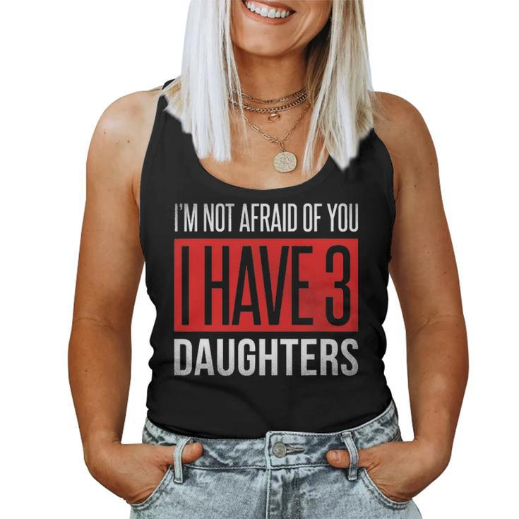Dad Funny Im Not Afraid Of You I Have 3 Daughters Women Tank Top Basic Casual Daily Weekend Graphic