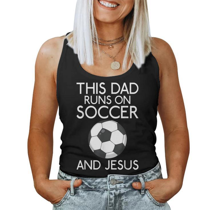 This Dad Runs On Soccer And Jesus God Religious Women Tank Top