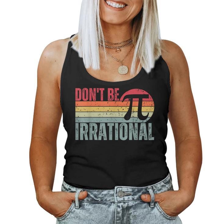 Dont Be Irrational Retro Vintage Symbol Pi Day Math Teacher  Women Tank Top Basic Casual Daily Weekend Graphic