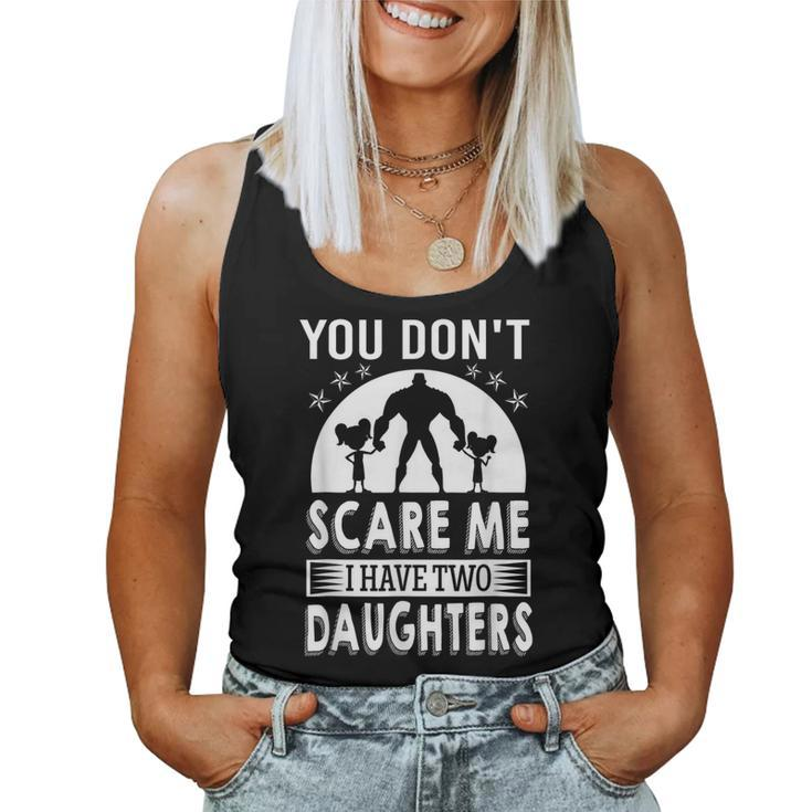 You Dont Scare Me I Have Two Daughters Daddy Women Tank Top