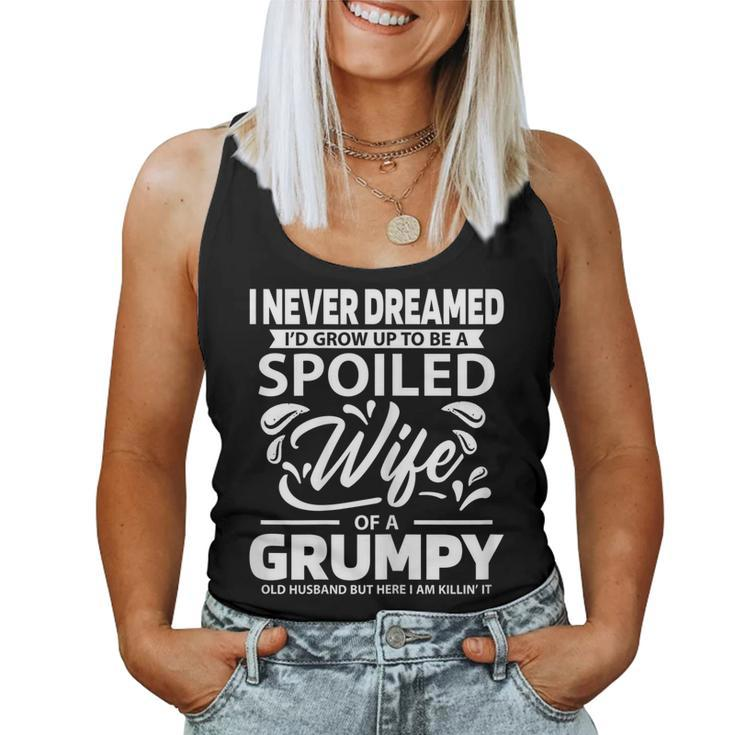 Never Dreamed Spoiled Wife Grumpy Old Husband Spouse Women Tank Top