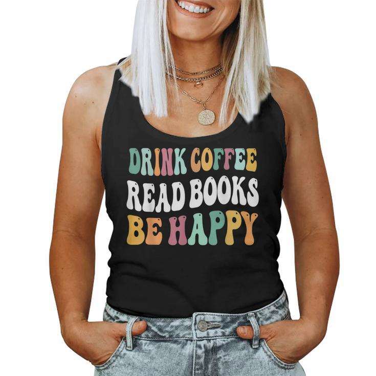 Drink Coffee Read Books Be Happy Book Lovers Reading Teacher Women Tank Top