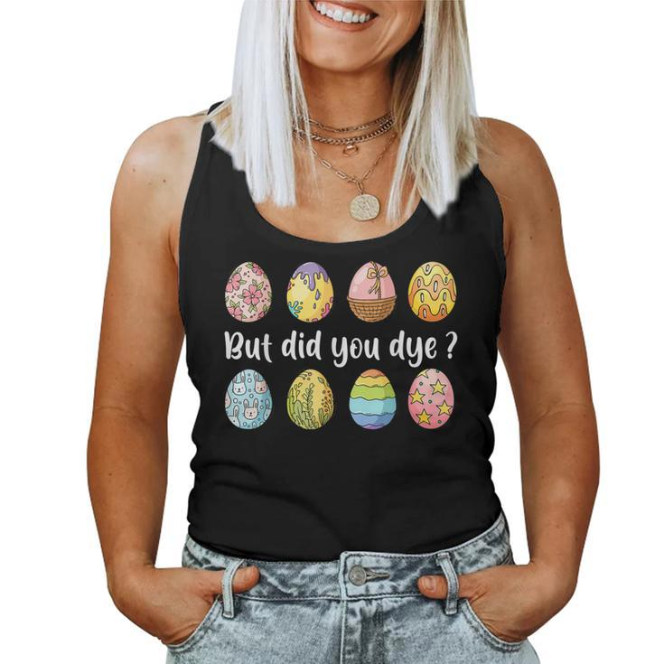 But Did You Dye Dyed Easter Egg Dye Sarcastic Women Tank Top