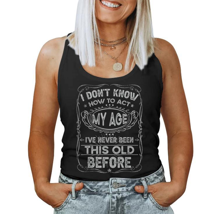 Funny Old People Saying I Dont Know How To Act My Age Adult  Women Tank Top Basic Casual Daily Weekend Graphic