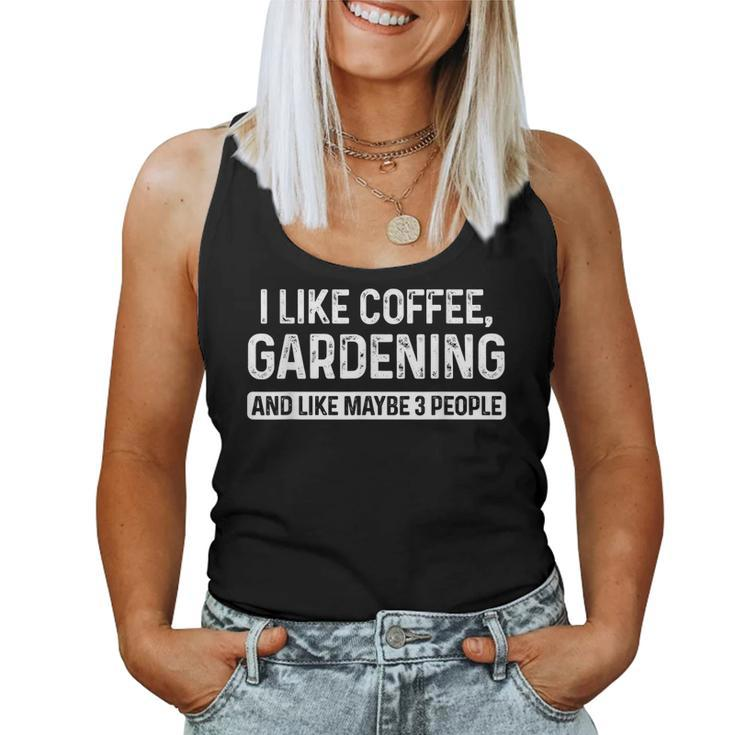 Gardener I Like Coffee Gardening And Like Maybe 3 People Women Tank Top