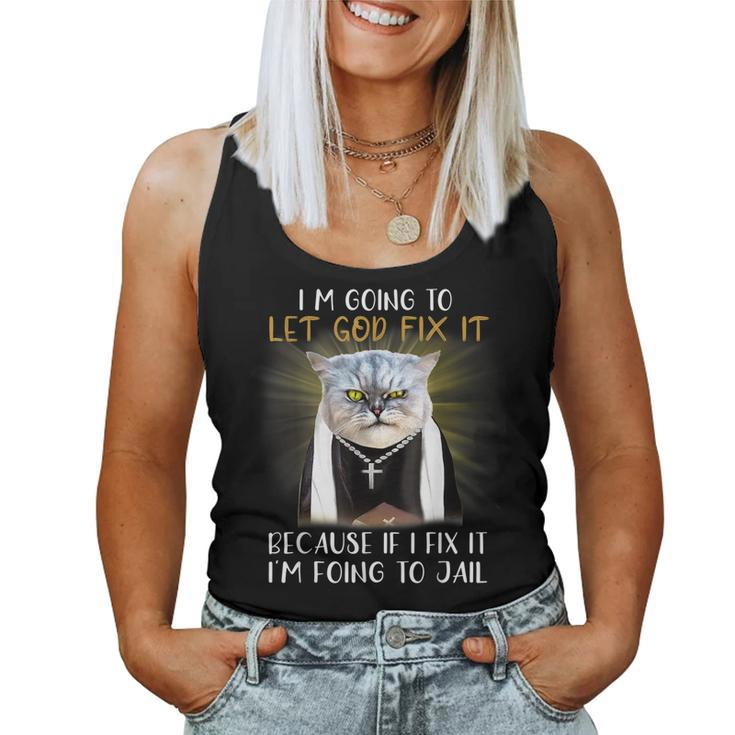 Im Going To Let God Fix It Because If I Fix It Is Jail Women Tank Top