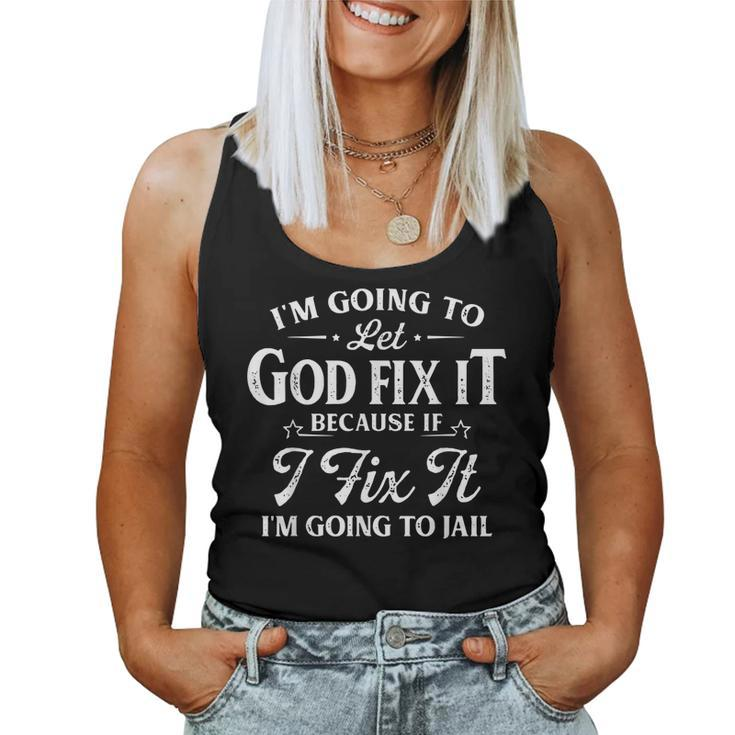 Im Going To Let God Fix It Because If I Fix Saying Women Tank Top