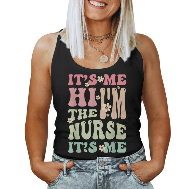 Groovy Its Me Hi Im The Nurse Its Me Nurses Women Tank Top