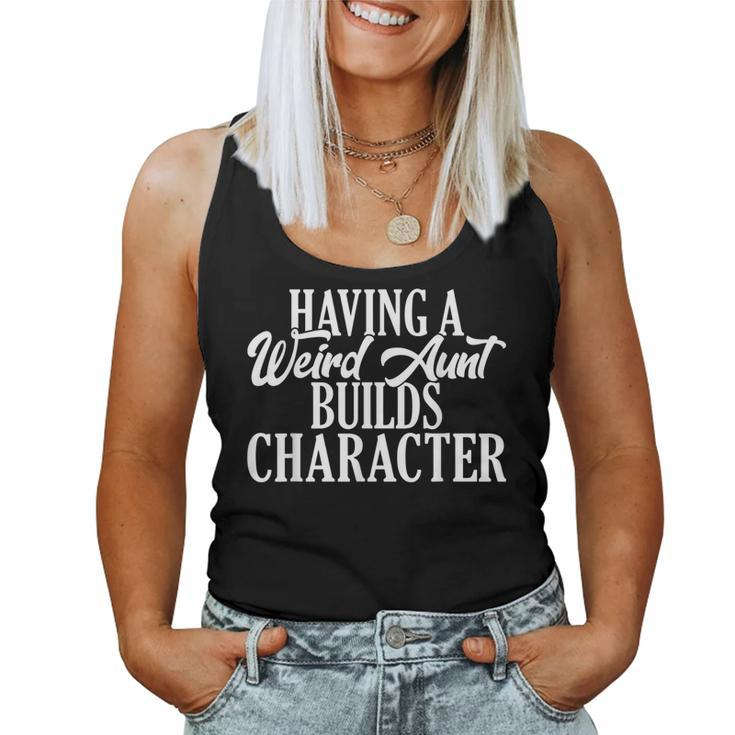 Having A Weird Aunt Builds Character Family Sister Aunt Women Tank Top