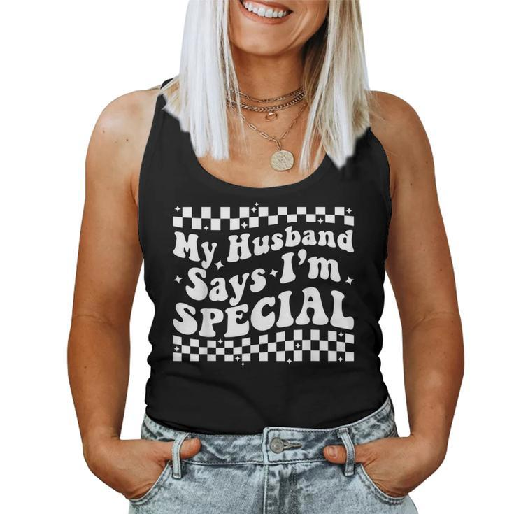 My Husband Says Im Special Wife From Husband Women Tank Top