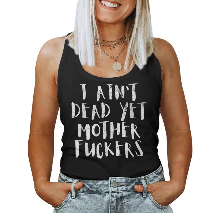 I Aint Dead Yet Mother Fuckers  Old People Gag Gifts V6 Women Tank Top Basic Casual Daily Weekend Graphic