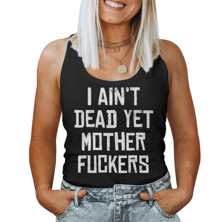 I Aint Dead Yet Mother Fuckers  Old People Gag Gifts V7 Women Tank Top Basic Casual Daily Weekend Graphic