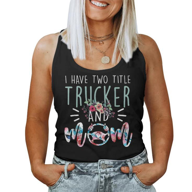 I Have Two Title Trucker And Mom Gift Mens Womens Kids Women Tank Top Basic Casual Daily Weekend Graphic