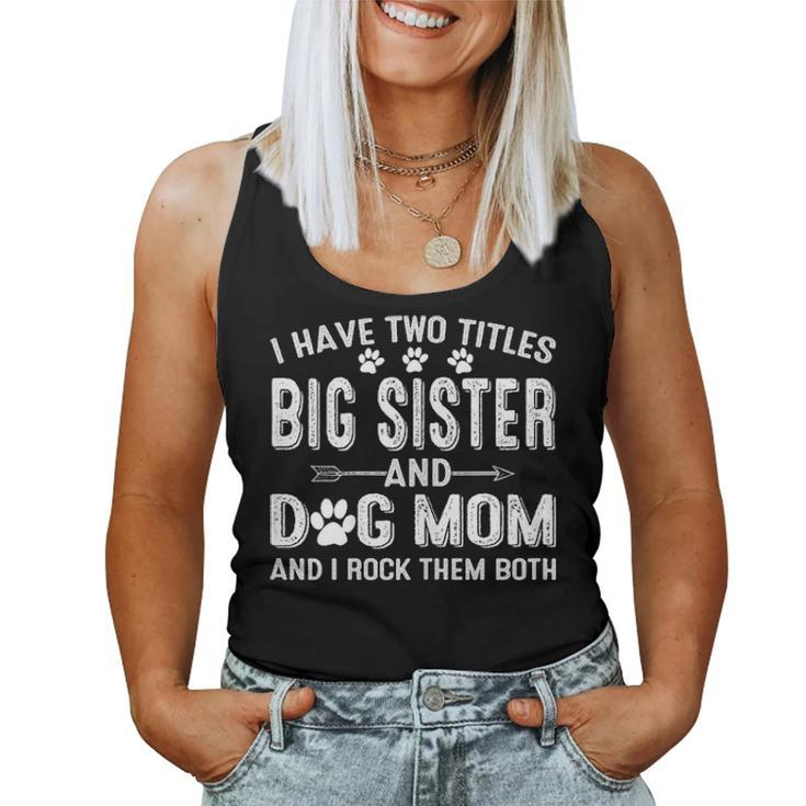 I Have Two Titles Big Sister And Dog Mom Dogs Owner Gifts Women Tank Top Basic Casual Daily Weekend Graphic