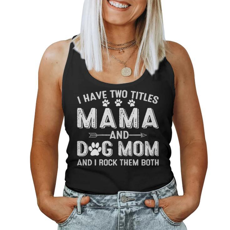 I Have Two Titles Mama And Dog Mom Dogs Owner Gifts Women Tank Top Basic Casual Daily Weekend Graphic