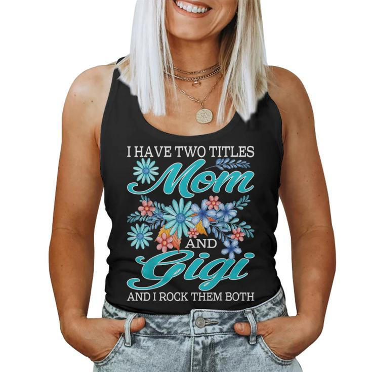 I Have Two Titles Mom And Gigi And I Rock Them Both V5 Women Tank Top Basic Casual Daily Weekend Graphic