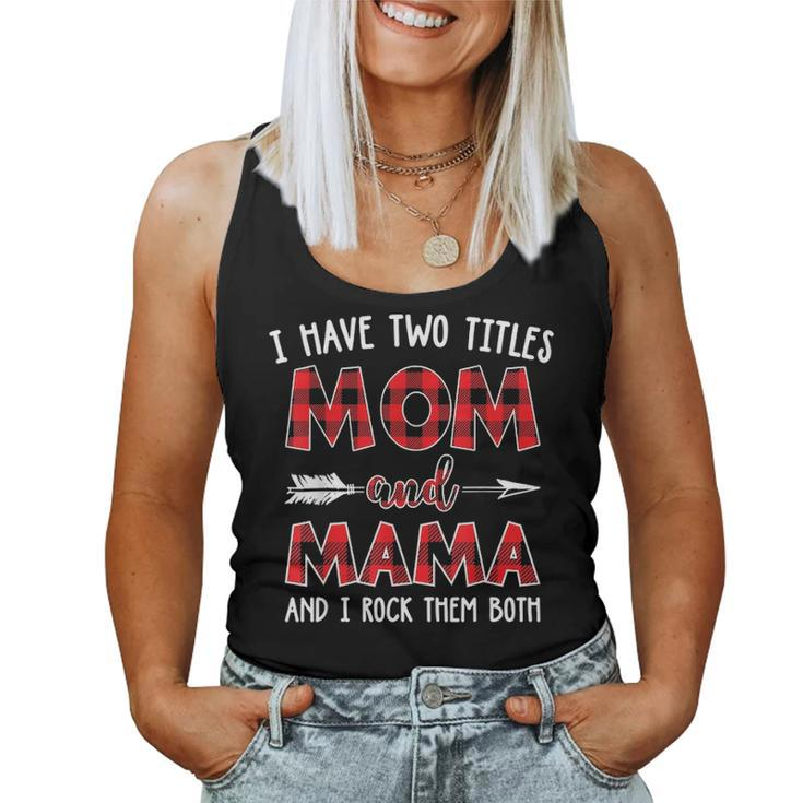 I Have Two Titles Mom And Mama Buffalo Plaid V2 Women Tank Top Basic Casual Daily Weekend Graphic