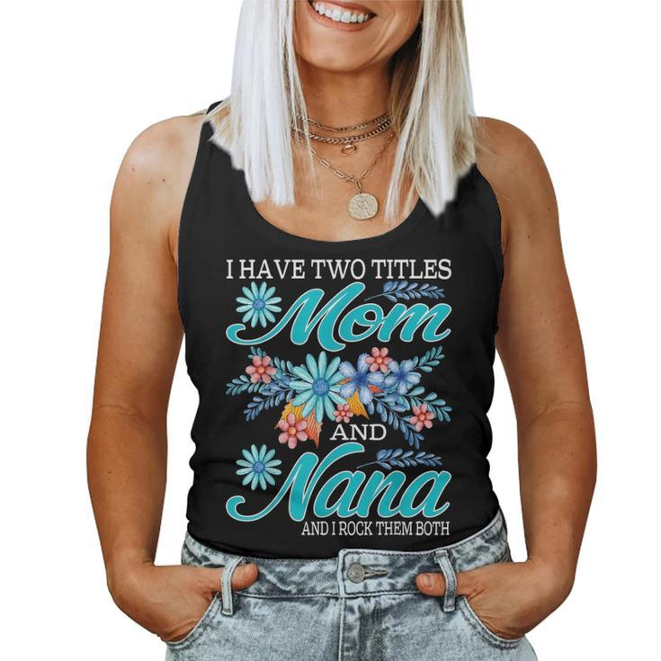I Have Two Titles Mom And Nana And I Rock Them Both V8 Women Tank Top Basic Casual Daily Weekend Graphic