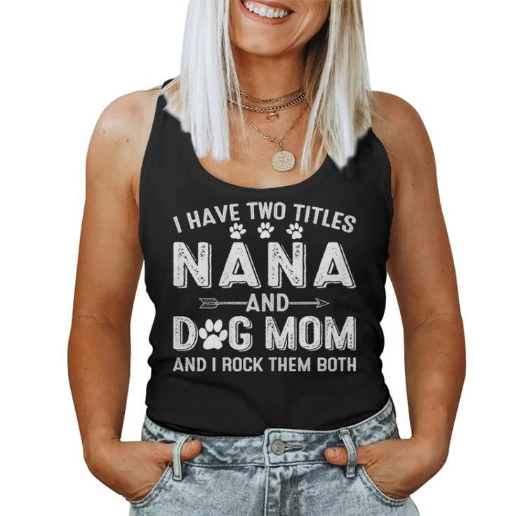 I Have Two Titles Nana And Dog Mom Dogs Owner Gifts Women Tank Top Basic Casual Daily Weekend Graphic