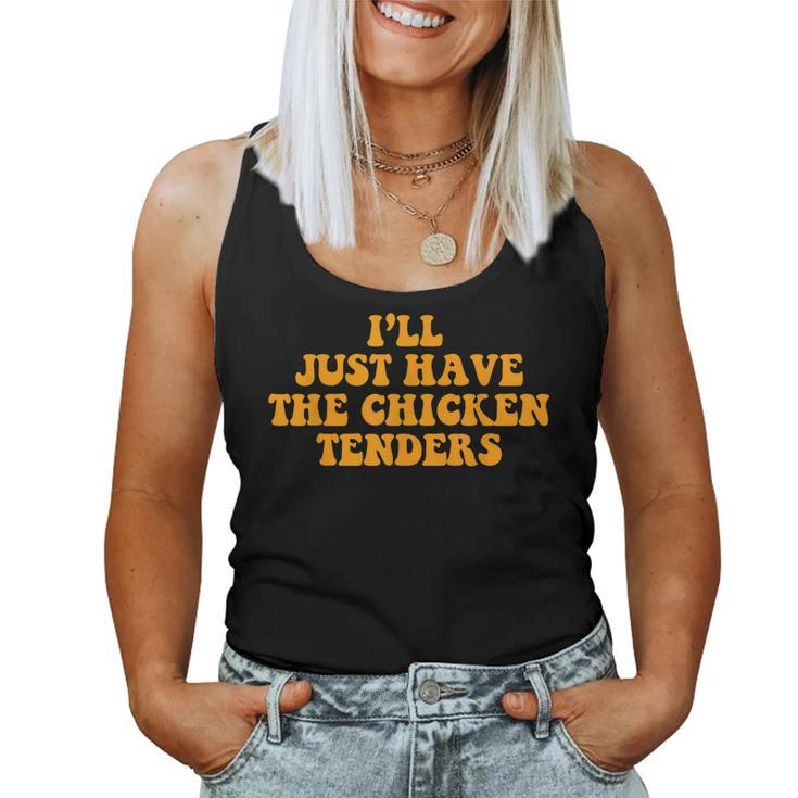 Ill Just Have The Chicken Tenders Groovy Quote Apparel Cool Women Tank Top