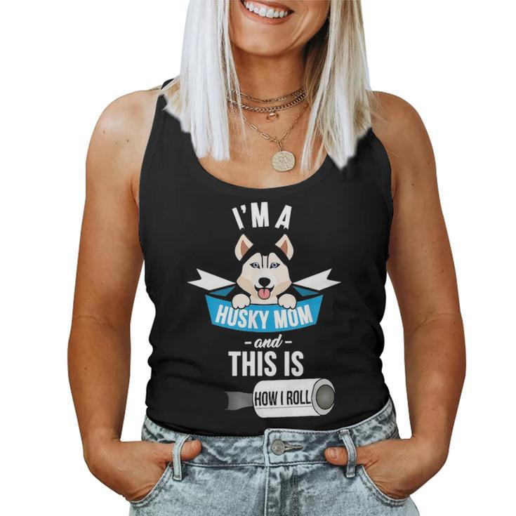 Im A Husky Mom And This Is How I Roll Funny Husky Women Tank Top Basic Casual Daily Weekend Graphic