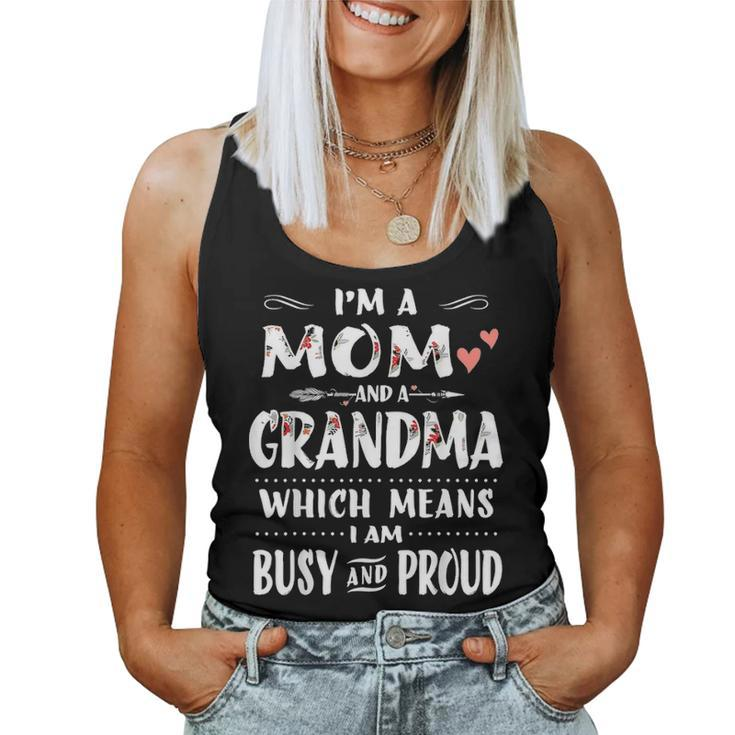 Im A Mom And A Grandma Which Means I Am Busy And Proud Gift Women Tank Top Basic Casual Daily Weekend Graphic