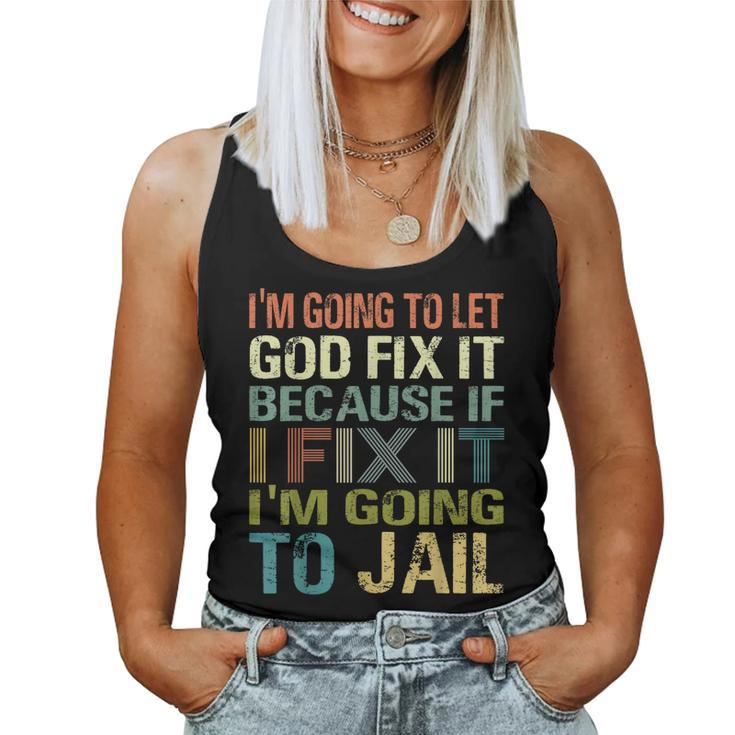 Im Going To Let God Fix It If I Fix It Im Going To Jail  Women Tank Top Basic Casual Daily Weekend Graphic