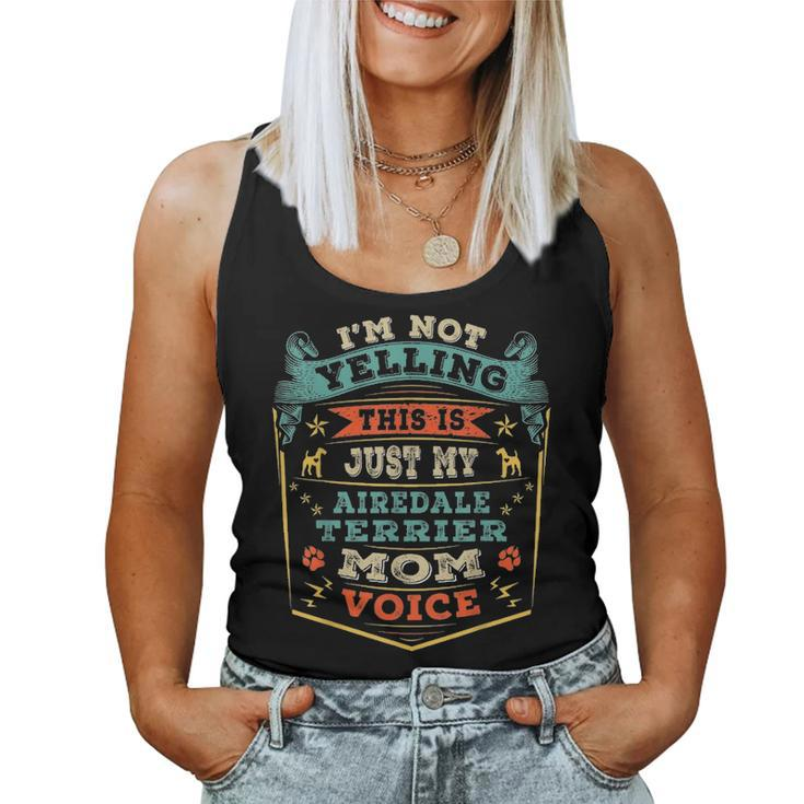 Im Not Yelling This Is Just My Airedale Terrier Mom Gift Women Tank Top Basic Casual Daily Weekend Graphic