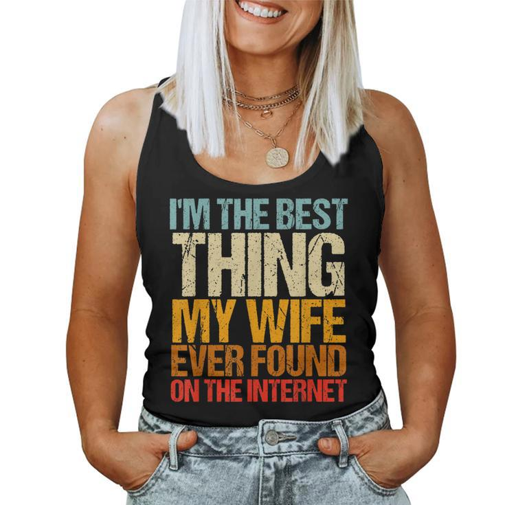 Im The Best Thing My Wife Ever Found On The Internet Funny  Women Tank Top Basic Casual Daily Weekend Graphic