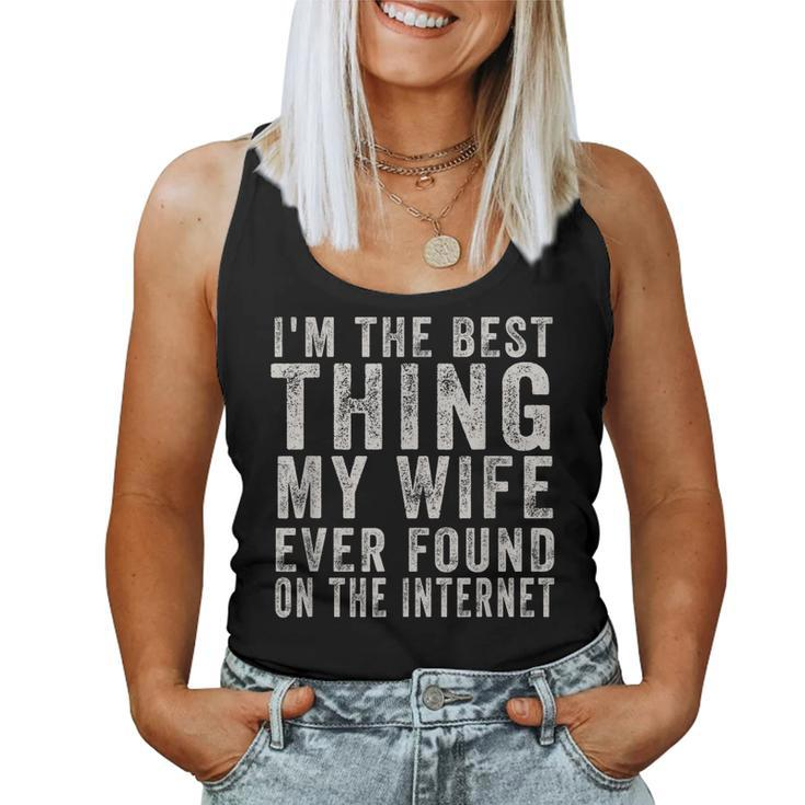 Im The Best Thing My Wife Ever Found On The Internet Quote  Women Tank Top Basic Casual Daily Weekend Graphic