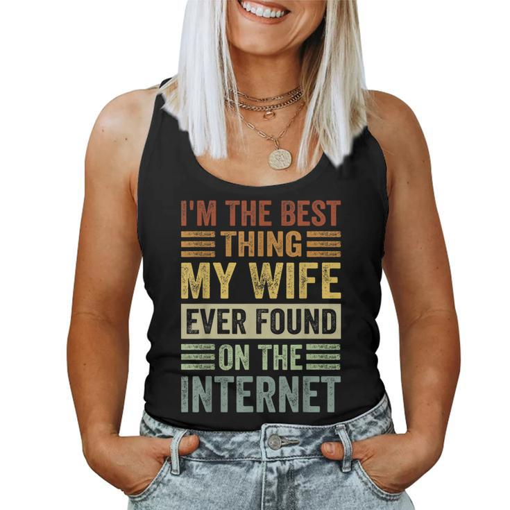 Im The Best Thing My Wife Ever Found On The Internet  Women Tank Top Basic Casual Daily Weekend Graphic