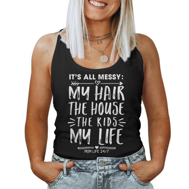 Its All Messy Life My Hair House The Kids Funny Mothers Day  Women Tank Top Basic Casual Daily Weekend Graphic
