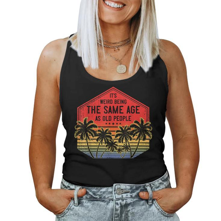 It’S Weird Being The Same Age As Old People Vintage Birthday  Women Tank Top Basic Casual Daily Weekend Graphic