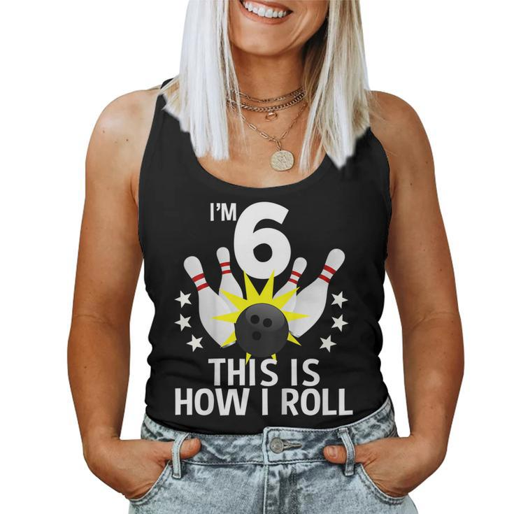 Kids 6 Year Old Bowling Birthday Party Shirt How I Roll Idea Women Tank Top