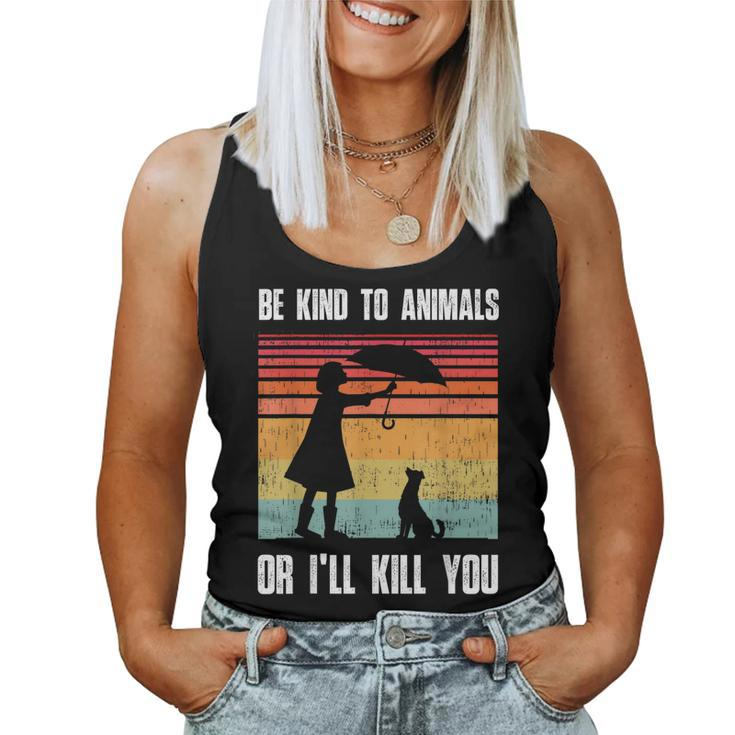 Be Kind To Animals Or Ill Kill You Animal And Pet Lovers Women Tank Top