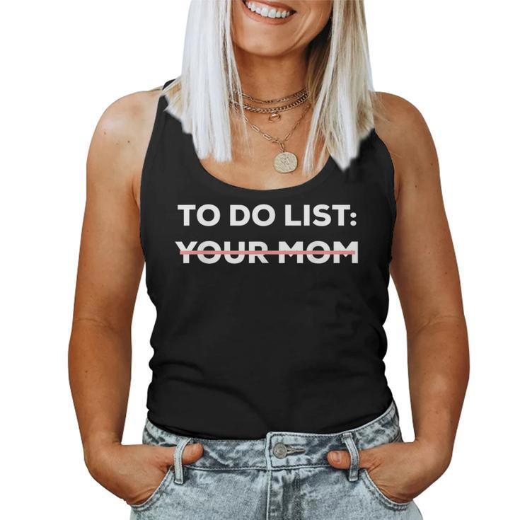 To Do List Your Mom Sarcasm Sarcastic Saying Men Women Women Tank Top