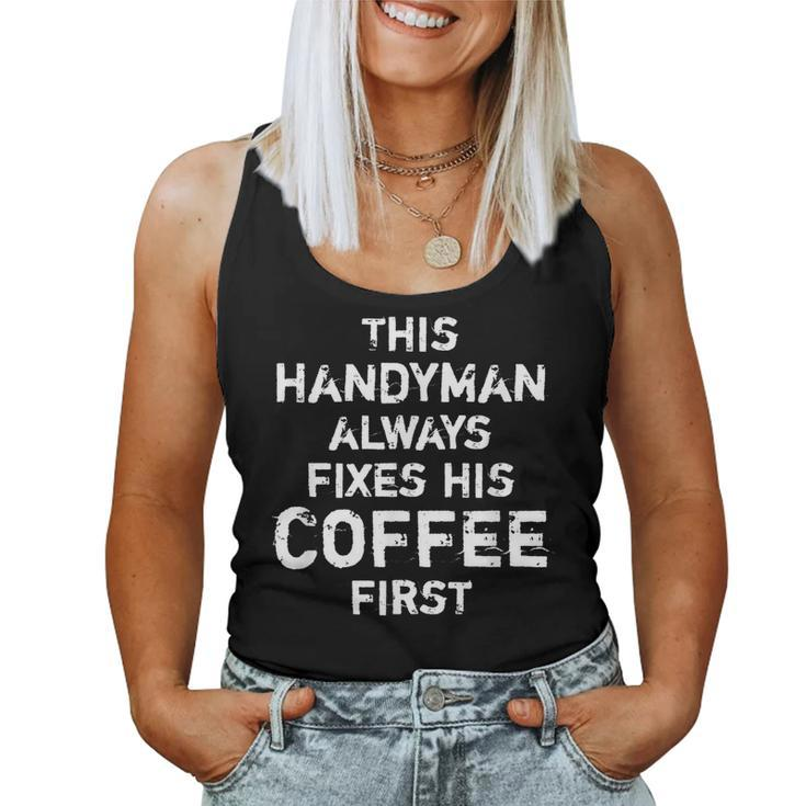 Mens This Handyman Always Fixes His Coffee First Women Tank Top